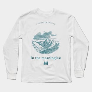 FINDING MEANING IN THE MEANINGLESS ABSURDISM PHILOSOPHY Long Sleeve T-Shirt